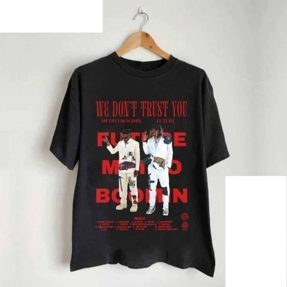 Metro Boomin And Future Shirt We Don T Trust You Rap T-Shirt Unisex